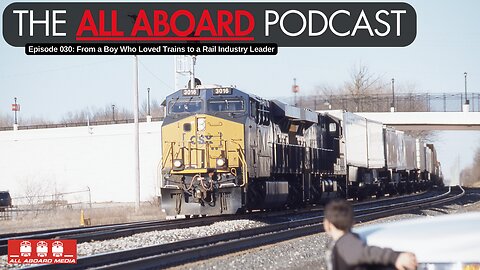 All Aboard Episode 030: From a Boy Who Loved Trains to a Rail Industry Leader