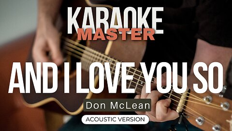 And I Love You So - Don McLean (Acoustic karaoke)