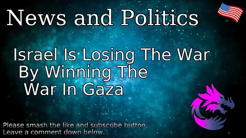 Israel Is Losing The War By Winning The War In Gaza