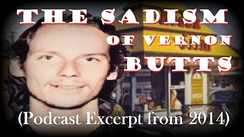 The Sadism of Vernon Butts (Podcast Excerpt) [2014]