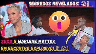 🌟 Bomba! #Xuxa faz revelação chocante sobre seu passado com #marlenemattos em novo documentário! 😱 😯