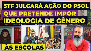 STF julgará ação do PSOL que pretende IMPOR IDEOLOGIA de gênero às escolas