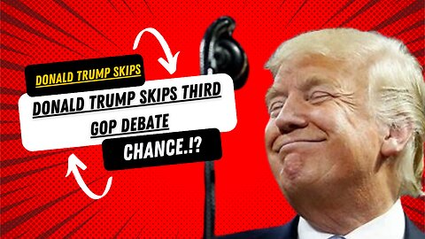 Donald Trump skips third GOP debate!?