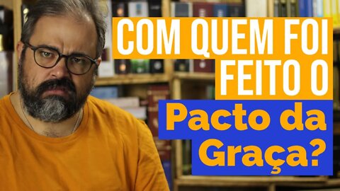 Com quem foi feito o Pacto da Graça?