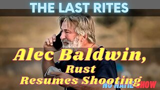 Alec Baldwin, Rust Resumes Shooting | The Last Rites No Name