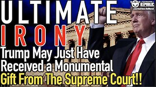 ULTIMATE IRONY! Trump May Have Just Received a Monumental Gift From The Supreme Court!