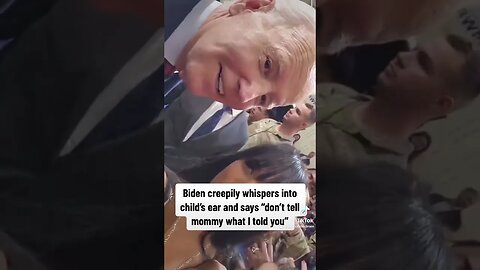 Biden creepily whispers into child’s ears and says “don’t tell mommy what I told you”