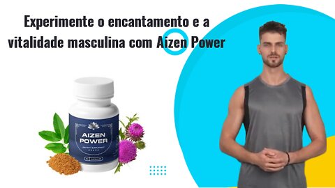 Desbloqueie sua energia masculina com Aizen Power - Aprimoramento Masculino Natural