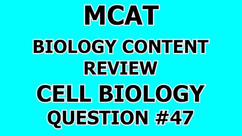 MCAT Biology Content Review Cell Biology Question #47