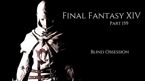 Final Fantasy XIV Part 159 - Blind Obsession