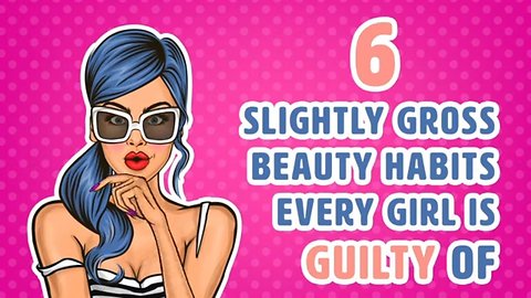 6 Gross Beauty Habits That Some Girls Actually Do