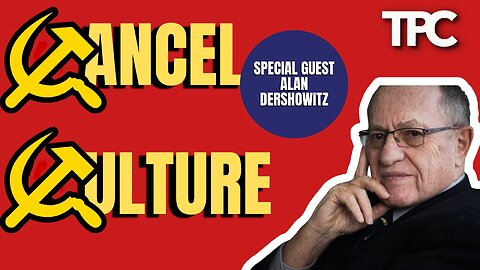 Cancel Culture | Mr. Alan Dershowitz (TPC #1,185)