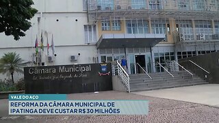 Vale do Aço: Reforma da Câmara Municipal de Ipatinga deve custar R$ 30 milhões.