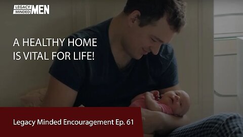 A Healthy Home Is Vital For Life | Dr. Sam Hollo | Legacy Minded Encouragement