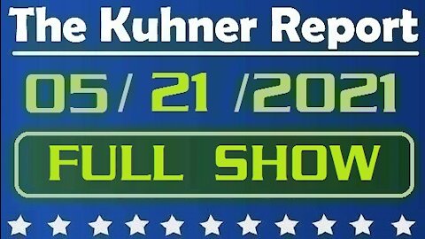 The Kuhner Report 05/21/2021 [FULL SHOW] No Escape From CRT?