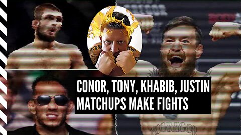 Conor, Tony, Khabib, Justin MATCHUPS MAKE FIGHTS