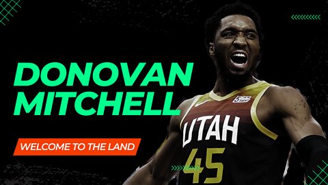 WELCOME TO THE LAND: The Donovan Mitchell Highlight Reel