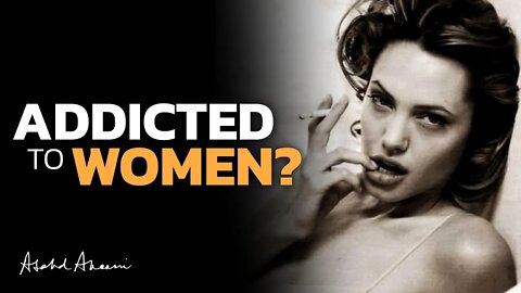Addicted to Women? Why You Buy the Illusion She Provides