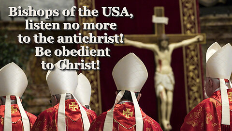 BCP: Bishops of the USA, listen no more to the antichrist! Be obedient to Christ!