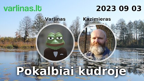 Pokalbiai kūdroje - 2023 09 03 - Varlinas ir Kazimieras Juraitis gyvai ir klausimai - atsakymai