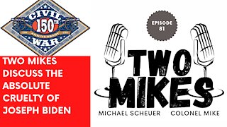 Two Mike discuss the absolute cruelty of Joseph Biden