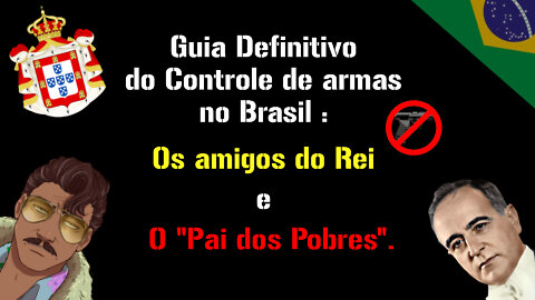 Guia definitivo do controle de armas no Brasil : Os amigos do Rei e o "Pai dos pobres"