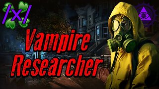 Vampire Researcher | 4chan /x/ Chronicle Greentext Stories Thread
