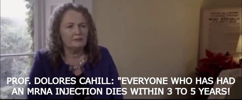 SHOCKING PROF. DOLORES CAHILL: "EVERYONE WHO HAS HAD AN MRNA INJECTION DIES WITHIN 3 TO 5 YEARS!