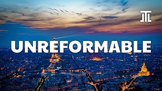 France Needs Reform but Is Unreformable #101
