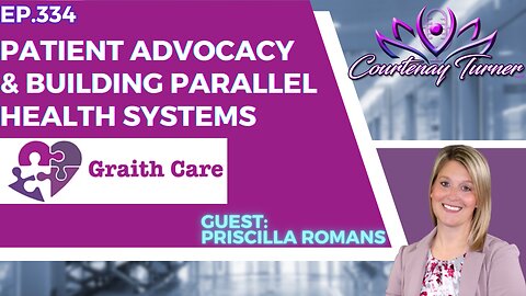 Ep.334: Patient Advocacy & Building Parallel Health Systems w/ Graith Care | The Courtenay Turner Podcast