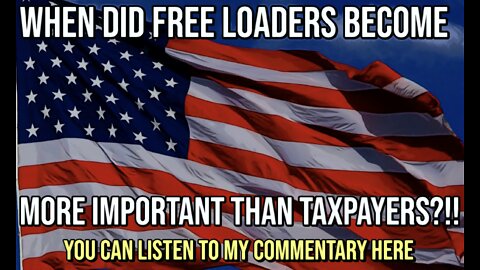 When Did The Freeloaders Become More Important Than The Taxpayers?
