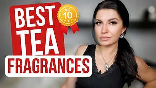 Top 10 Best Tea Fragrances EVER!