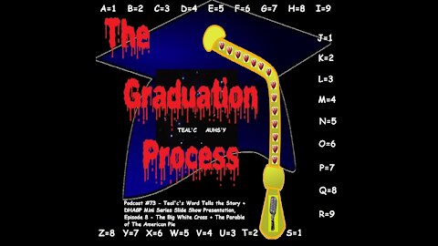 073 The Graduation Process Podcast 73 +Teal'c's Word ..+DHAGP Mini Series...+Parable of The American Pie