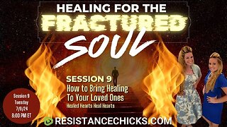 Healing For the Fractured Soul - Session 9: How to Bring Healing To Your Loved Ones