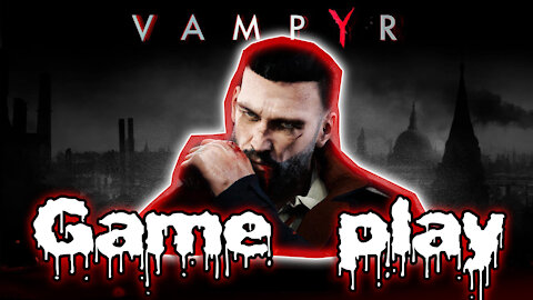 part2 frist time on vampyr 1 7 22