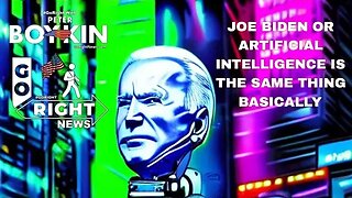 JOE BIDEN OR ARTIFICIAL INTELLIGENCE IS THE SAME THING BASICALLY #GoRight News with Peter Boykin