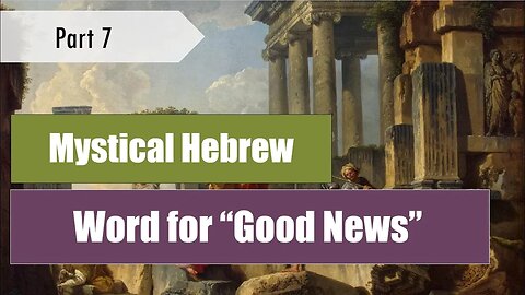 Mystical Meaning of the Hebrew Word for "Good News" - Bible 101 - Good News (pt. 7)