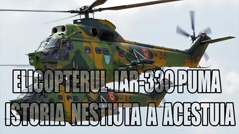 HELICOPTER IAR 330 PUMA ITS UNKNOWN HISTORYA ACESTUIA