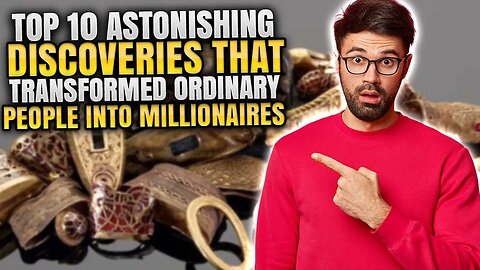 TOP 10 ASTONISHING DISCOVERIES THAT TRANSFORMED ORDINARY PEOPLE INTO MILLIONAIRES