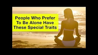 8 Special Personality Traits Of People Who Like To Be Alone