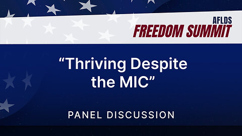 Panel Discussion | Thriving Despite the MIC | AFLDS Freedom Summit