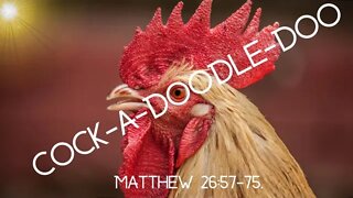 Matthew 26:57-75 (Teaching only), "Cock-a-doodle-doo"