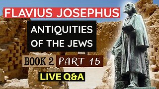 LIVE Bible Q&A | plus Flavius Josephus - Antiquities of the Jews (Book 2) Part 15