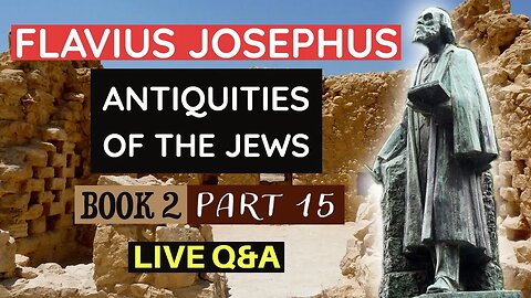 LIVE Bible Q&A | plus Flavius Josephus - Antiquities of the Jews (Book 2) Part 15