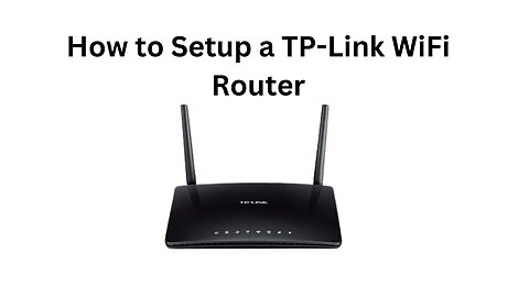 How to Setup a TP-Link WiFi Router