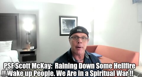 PSF Scott McKay: Raining Down Some Hellfire !! Wake Up People. We Are in a Spiritual War !!