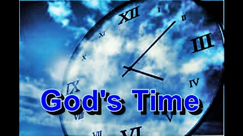 God's Time - Why does it seem like some things take a LONG Time when we are waiting for God?