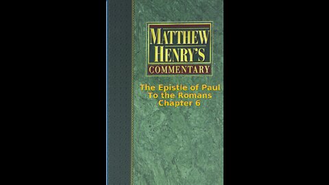 Matthew Henry's Commentary on the Whole Bible. Audio produced by Irv Risch. Romans, Chapter 6