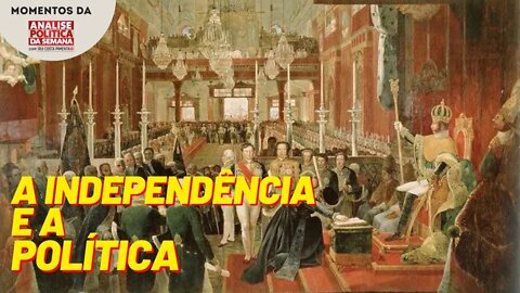 O caráter político da Independência do Brasil | Momentos da Análise Política da Semana