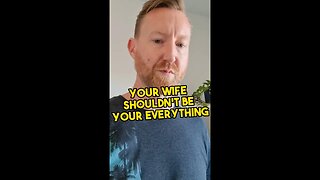 Your wife shouldn't be your everything